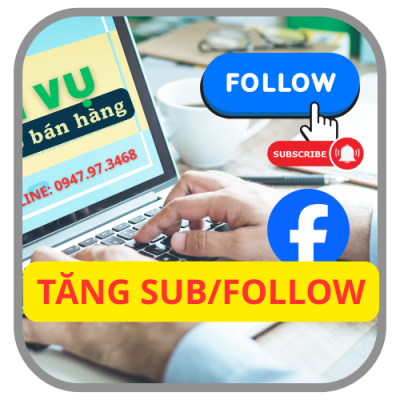 Tăng Sub/Follow Facebook Trang cá nhân Facebook ( Đã bật nút Theo dõi)